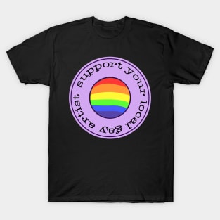 support your local gay artist T-Shirt